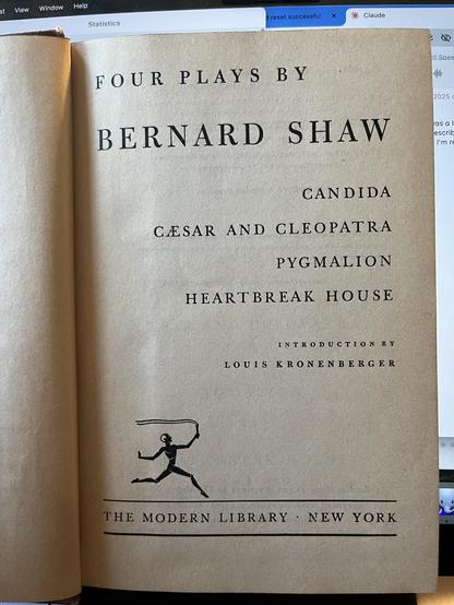 Title page: 

FOUR PLAYS BY

BERNARD SHAW

CANDIDA
CAESAR AND CLEOPATRA
PYGMALION
HEARTBREAK HOUSE

INTRODUCTION BY
LOUIS KRONENBERGER

THE MODERN LIBRARY • NEW YORK