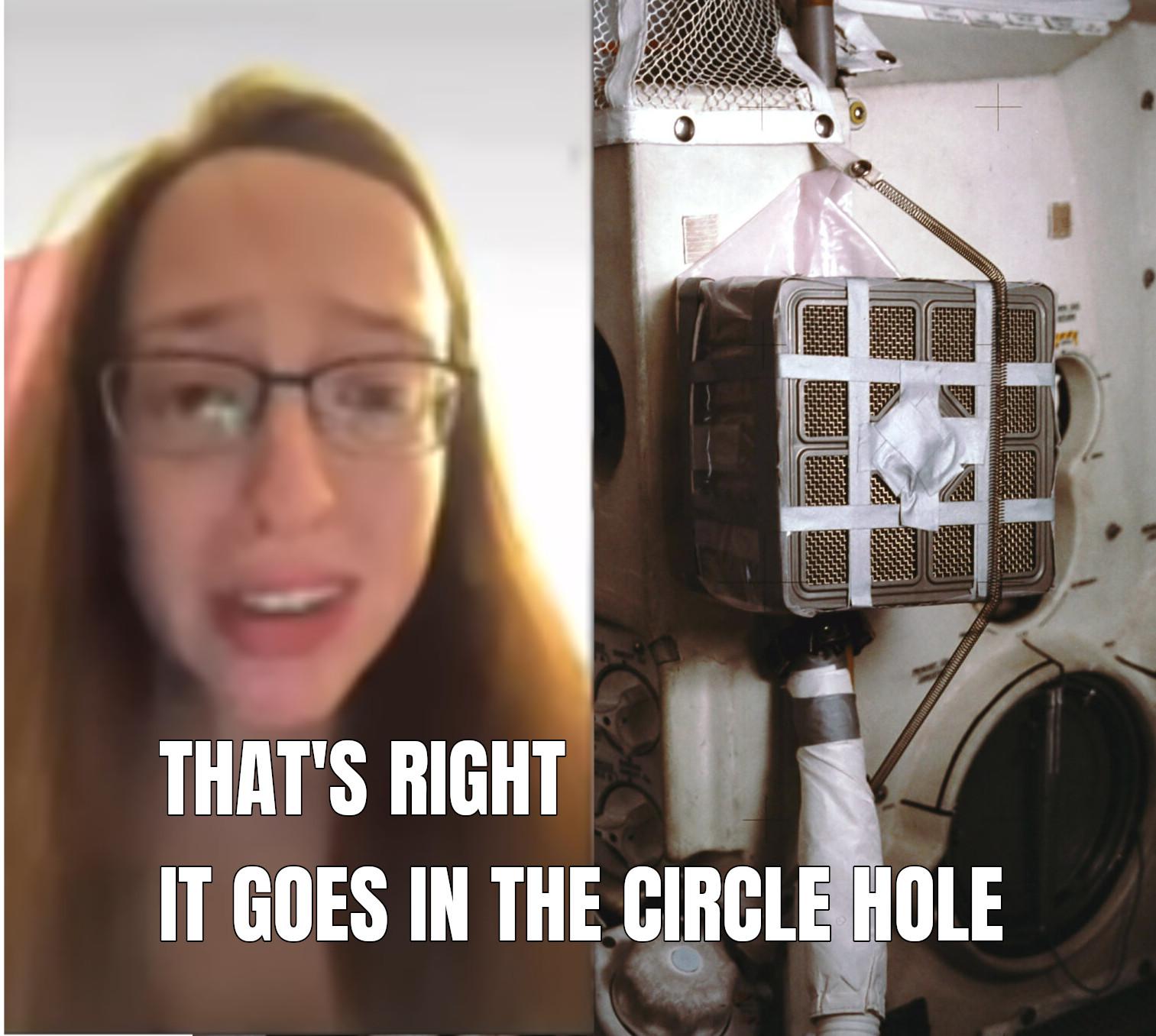 Text:  "That's right.  It goes in the circle hole."

On the right:  The CO2 scrubber from Apollo 13 that was fixed up to fit in the lunar module to save everyone.

On the left:  The lady from the "it goes in the square hole" video.